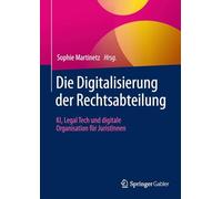 Die Digitalisierung Der Rechtsabteilung: Ki, Legal Tech Und Digitale Organisation Für Juristinnen