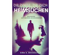 Die Dinge, die dich heimsuchen: Ein Mystery-Roman. Basierend auf wahren Begebenheiten