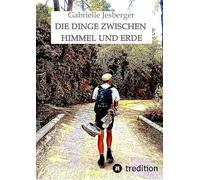 Die Dinge zwischen Himmel und Erde: Kurzgeschichten aus dem Leben