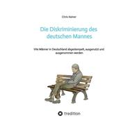 Die Diskriminierung des deutschen Mannes: Wie Männer in Deutschland abgestempelt, ausgenutzt und ausgenommen werden