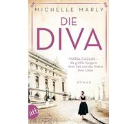 Die Diva (Mutige Frauen zwischen Kunst und Liebe): Maria Callas - die größte Sängerin ihrer Zeit und das Drama ihrer Liebe: 12