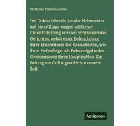 Die Doktorbäuerin Amalie Hohenester mit einer Klage wegen erlittener Ehrenkränkung vor den Schranken des Gerichtes, nebst einer Beleuchtung ihrer ... Ein Beitrag zur Culturgeschichte unserer Zeit