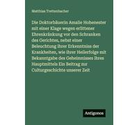 Die Doktorbäuerin Amalie Hohenester mit einer Klage wegen erlittener Ehrenkränkung vor den Schranken des Gerichtes, nebst einer Beleuchtung ihrer ... Ein Beitrag zur Culturgeschichte unserer Zeit