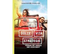 Die-Dolce-Vita-Strategie: Führung mit Energie und Leichtigkeit