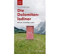 Die Dolomitenladiner: Mensch, Landschaft, Kultur