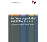 Die Dominanzgesellschaft und der NSU-Komplex: Eine tiefenhermeneutische Untersuchung. Mit einem Vorwort von Mario Erdheim