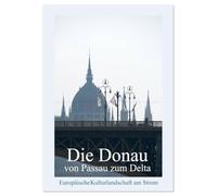 Die Donau von Passau zum Delta (Wandkalender 2026 DIN A3 hoch), CALVENDO Monatskalender: Europäische Kulturlandschaft am Strom