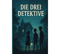 Die drei Detektive und der geheimnisvolle Schatten: Ein Abenteuer voller Rätsel, Freundschaft und Gefahr