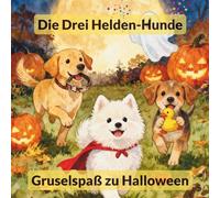 Die Drei Helden-Hunde: Gruselspaß zu Halloween