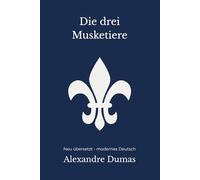 Die drei Musketiere: Der große Mantel-und-Degen-Roman - modern neu übersetzt nach Alexandre Dumas