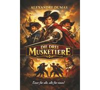 Die drei Musketiere: Illustriert, gestrafft und in moderner Sprache