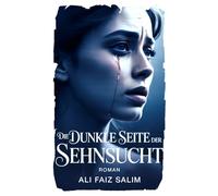 Die dunkle Seite der Sehnsucht: Roman