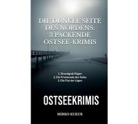 Die dunkle Seite des Nordens: Drei packende Ostsee-Krimis: 1. Strandgrab Rügen - 2. Die Promenade des Todes - 3. Die Flut der Lügen