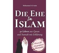 Die Ehe im Islam: 50 Lehren aus Quran und Sunnah mit Erklärung (Islamischer Bücher)