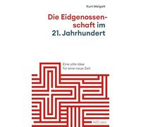 Die Eidgenossenschaft im 21. Jahrhundert: Eine alte Idee für eine neue Zeit