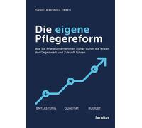 Die eigene Pflegereform: Wie Sie Pflegeunternehmen sicher durch die Krisen der Gegenwart und Zukunft führen