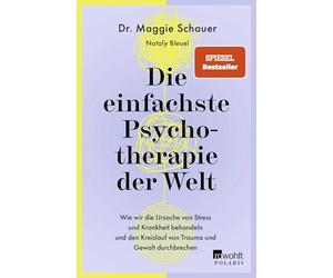 Die einfachste Psychotherapie der Welt: Wie wir die Ursache von Stress und Krankheit behandeln und den Kreislauf von Trauma und Gewalt durchbrechen