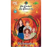 Die Einheit der Elemente : Die Feuerprüfung Band 2: Ein spannendes Kinderbuch ab 10 Jahre voller Abenteuer, Magie und Zusammenhalt!"