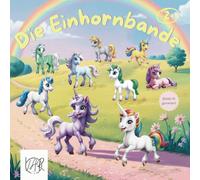 Die Einhornbande: Magische Geschichte mit schönen Bildern, lustigen Reimen und kreativen Ausmalbildern für Kinder - das perfekte Geschenk für Fantasie Liebhaber
