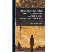 Die Einsamkeit der WeltÃ1/4berwinder nach innern GrÃ1/4nden erwogen.