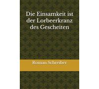 Die Einsamkeit ist der Lorbeerkranz des Gescheiten