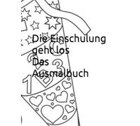 Die Einschulung geht los Das Ausmalbuch