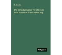 Die Einwilligung des Verletzten in ihrer strafrechtlichen Bedeutung