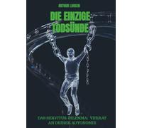 DIE EINZIGE TODSÜNDE: Das Servitus-Dilemma: Verrat an deiner Autonomie