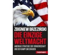 Die einzige Weltmacht: Amerikas Strategie der Vorherrschaft und der Kampf um Eurasien