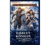 DIE EISBLUT KÖNIGIN: Eine Krone, geschmiedet in Blut, Eid und Feuer