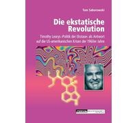 Die ekstatische Revolution: Timothy Learys ¿Politik der Ekstase¿ als Antwort auf die US-amerikanischen Krisen der 1960er Jahre