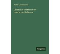 Die Elektro-Technik in der praktischen Heilkunde