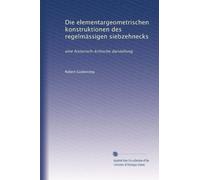 Die elementargeometrischen konstruktionen des regelmässigen siebzehnecks: eine historisch-kritische darstellung (Edizione tedesca)