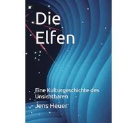 Die Elfen: Eine Kulturgeschichte des Unsichtbaren