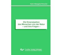 Die Emanzipation des Menschen von der Natur- und ihre Folgen -