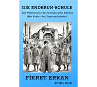 DIE ENDERUN-SCHULE Die Palastschule des Osmanischen Reiches (Die Kinder des Topkapı-Palastes)