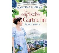 Die englische Gärtnerin - Blaue Astern: Roman | Die junge Gärtnerin Charlotte im England der 20er-Jahre: 1