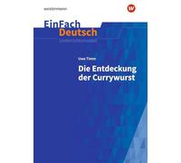 Die Entdeckung der Currywurst. EinFach Deutsch Unterrichtsmodelle: Klassen 8 - 10