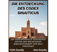 Die Entdeckung des Codex Sinaiticus: Die geheimnisvolle Geschichte hinter dem wichtigsten Bibelmanuskript der Welt verstehen