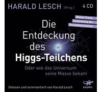 Die Entdeckung des Higgs-Teilchens: Oder wie das Universum seine Masse bekam