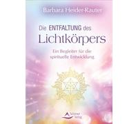 Die Entfaltung des Lichtkörpers: Ein Begleiter für die spirituelle Entwicklung