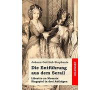 Die Entführung aus dem Serail: Ein Singspiel in drey Aufzügen