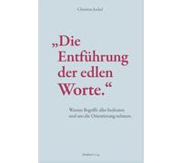 „Die Entführung der edlen Worte.“: Warum Begriffe alles bedeuten und uns die Orientierung nehmen.