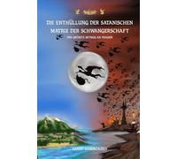 Die Enthüllung der satanischen Matrix der Schwangerschaft: Der größte Betrug an Frauen