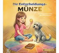 Die Entscheidungsmünze: Eine Mutmachgeschichte über Entscheidungen, Bauchgefühl und Vertrauen ins eigene Herz - mit Freddy, dem sprechenden Hund.