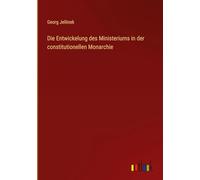 Die Entwickelung des Ministeriums in der constitutionellen Monarchie