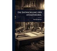 Die Entwicklung der Atomtheorie.