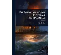 Die Entwicklung der Eigentums-Verhältnisse.