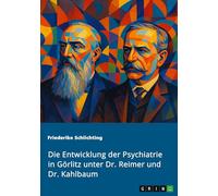 Die Entwicklung der Psychiatrie in Görlitz unter Dr. Reimer und Dr. Kahlbaum