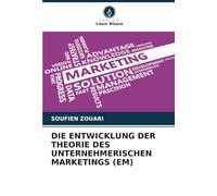 DIE ENTWICKLUNG DER THEORIE DES UNTERNEHMERISCHEN MARKETINGS (EM)